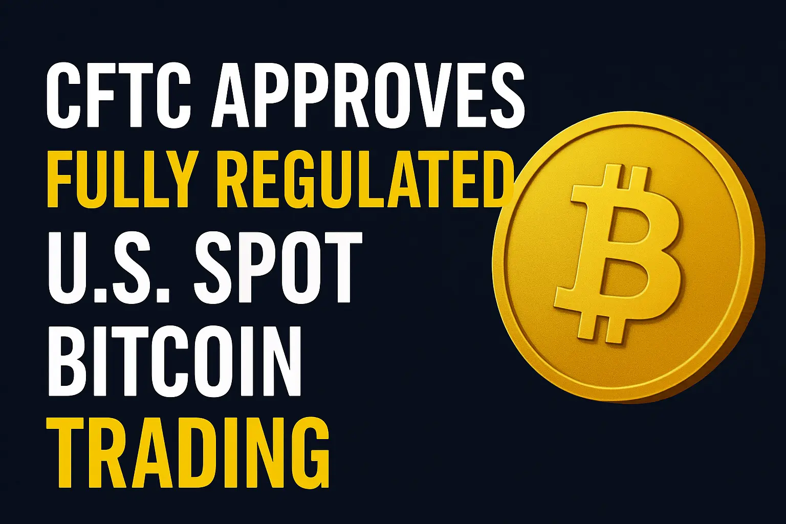 A New Era for Digital Assets: CFTC Approves First Fully Regulated U.S. Spot Bitcoin Trading#